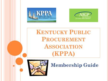K ENTUCKY P UBLIC P ROCUREMENT A SSOCIATION (KPPA) Membership Guide.