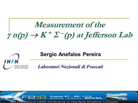 Measurement of the  n(p)  K +   (p) at Jefferson Lab Sergio Anefalos Pereira Laboratori Nazionali di Frascati.