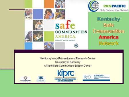 Kentucky Injury Prevention and Research Center University of Kentucky Affiliate Safe Communities Support Center.