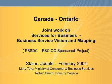 Canada - Ontario Joint work on Services for Business - Business Service Vision and Mapping ( PSSDC – PSCIOC Sponsored Project) Status Update – February.