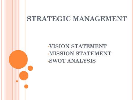 STRATEGIC MANAGEMENT VISION STATEMENT MISSION STATEMENT SWOT ANALYSIS.
