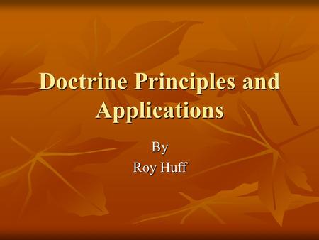Doctrine Principles and Applications By Roy Huff.