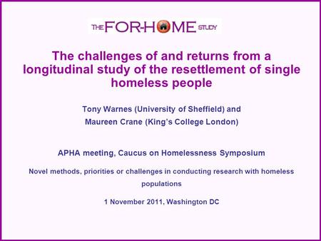 The challenges of and returns from a longitudinal study of the resettlement of single homeless people Tony Warnes (University of Sheffield) and Maureen.