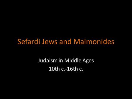 Sefardi Jews and Maimonides Judaism in Middle Ages 10th c.-16th c.