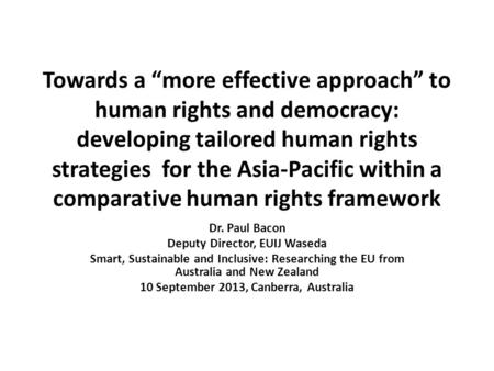 Towards a “more effective approach” to human rights and democracy: developing tailored human rights strategies for the Asia-Pacific within a comparative.