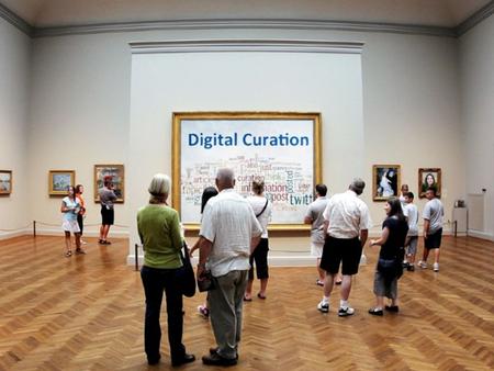 What is Digital Curation? Selecting Editing Arranging Creating Sharing Engaging Monitoring Finding.