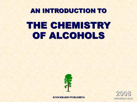 AN INTRODUCTION TO THE CHEMISTRY OF ALCOHOLS KNOCKHARDY PUBLISHING 2008 SPECIFICATIONS.