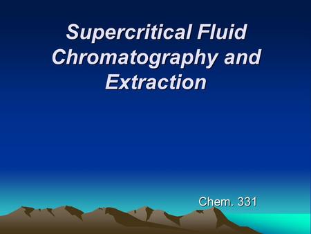 Supercritical Fluid Chromatography and Extraction