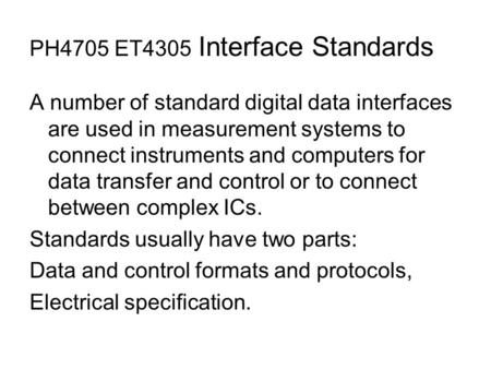 PH4705 ET4305 Interface Standards A number of standard digital data interfaces are used in measurement systems to connect instruments and computers for.
