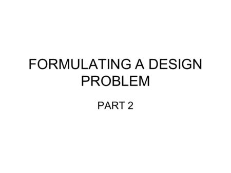 FORMULATING A DESIGN PROBLEM PART 2. Pengumuman – dari Puan Marina Sila download lab module untuk minggu depan dari portal  lab project management Hantar.