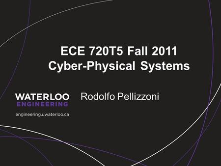 ECE 720T5 Fall 2011 Cyber-Physical Systems Rodolfo Pellizzoni.