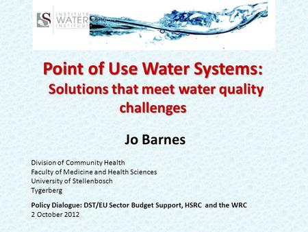 Point of Use Water Systems: Solutions that meet water quality challenges Solutions that meet water quality challenges Jo Barnes Division of Community Health.