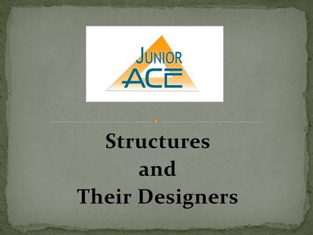 Structures and Their Designers. Meet the Designers.