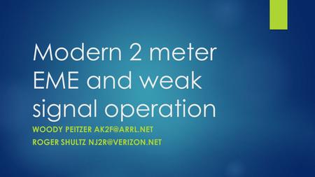 Modern 2 meter EME and weak signal operation WOODY PEITZER ROGER SHULTZ