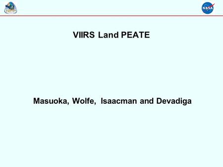 VIIRS Land PEATE Masuoka, Wolfe, Isaacman and Devadiga.