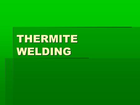 THERMITE WELDING. Thermite welding - principle of operation.