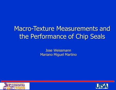 Macro-Texture Measurements and the Performance of Chip Seals Jose Weissmann Mariano Miguel Martino.