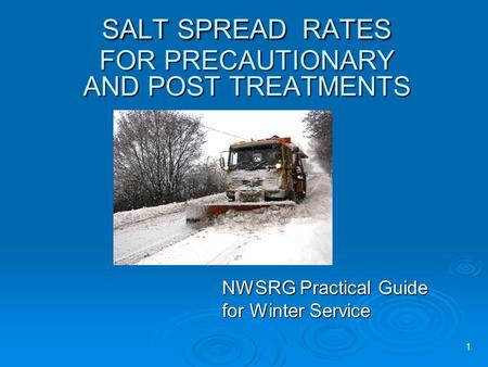 1 SALT SPREAD RATES FOR PRECAUTIONARY AND POST TREATMENTS NWSRG Practical Guide for Winter Service.