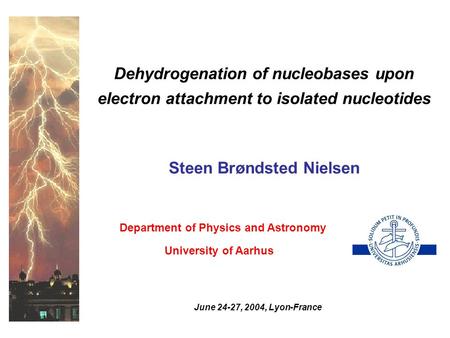 Dehydrogenation of nucleobases upon electron attachment to isolated nucleotides Steen Brøndsted Nielsen Department of Physics and Astronomy University.