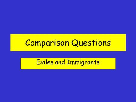 Comparison Questions Exiles and Immigrants. ES2 For this type of question you will be asked to compare the views of 2 sources on a particular topic.