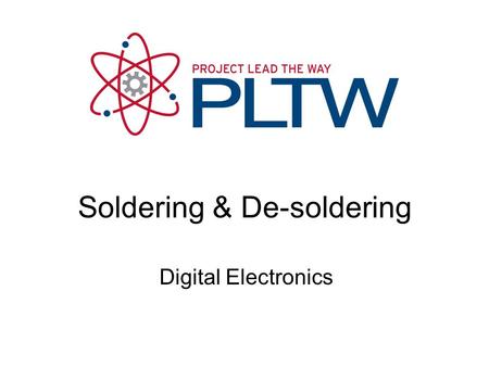 Digital Electronics Soldering & De-soldering. 2 This presentation will… Review the tools needed to solder and de-solder electronic components. Demonstrate.