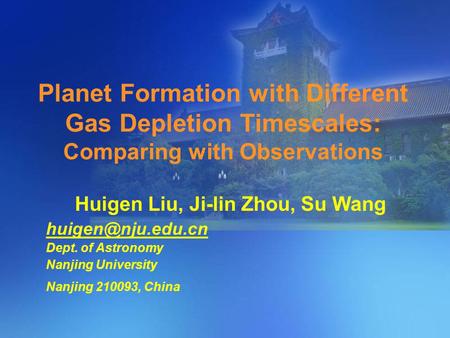 Planet Formation with Different Gas Depletion Timescales: Comparing with Observations Huigen Liu, Ji-lin Zhou, Su Wang Dept. of Astronomy.