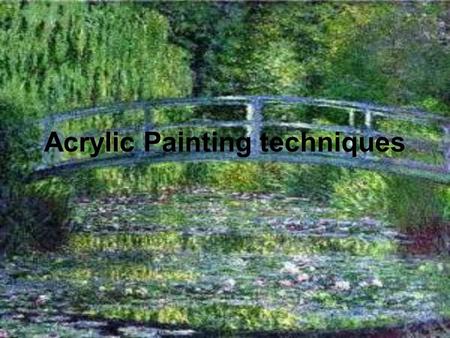 Acrylic Painting techniques. Acrylics are extremely versatile, fast-drying paints, and can be used straight from the tube like oils or thinned with water.