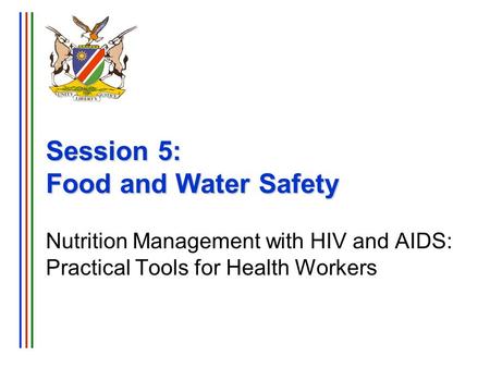 Session 5: Food and Water Safety Nutrition Management with HIV and AIDS: Practical Tools for Health Workers.