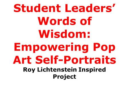 Student Leaders’ Words of Wisdom: Empowering Pop Art Self-Portraits Roy Lichtenstein Inspired Project.