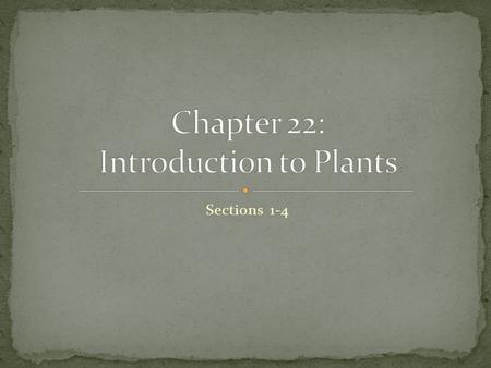 Sections 1-4. Organisms in Kingdom Plantae are eukaryotes that have cell walls containing cellulose and carry out photosynthesis using chlorophyll a and.