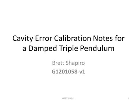 Cavity Error Calibration Notes for a Damped Triple Pendulum Brett Shapiro G1201058-v1 1.