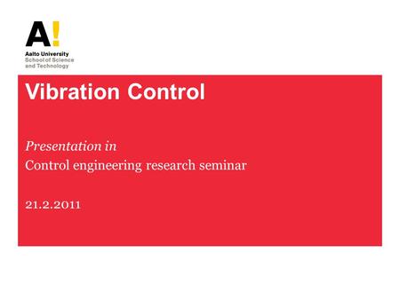 Vibration Control Presentation in Control engineering research seminar 21.2.2011.