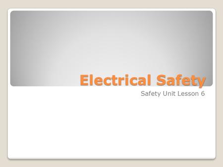 Electrical Safety Safety Unit Lesson 6. Electricity Electric shock from welding and cutting equipment can kill or cause severe burns by coming in contact.