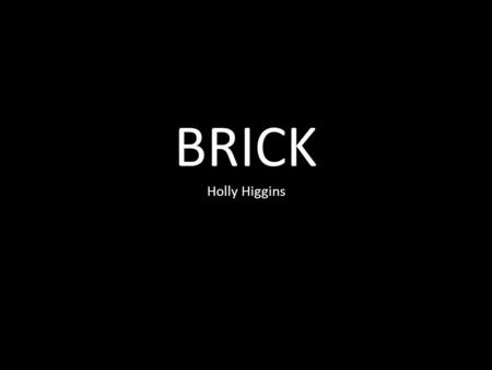 BRICK Holly Higgins. Setting The dark damp setting makes us feel un-comfortable. There is something to hide as it is in a palace that the public can’t.