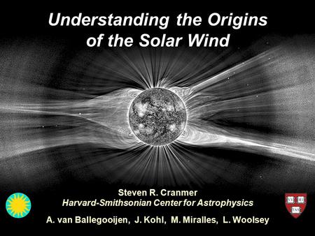Understanding the Origins of the Solar WindS. R. Cranmer, SHINE, Maui, June 28, 2012 Understanding the Origins of the Solar Wind Steven R. Cranmer Harvard-Smithsonian.