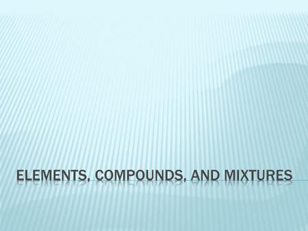 Matter Pure Substances ElementsCopperCompoundsWaterMixturesHeterogeneousSalt and PepperHomogeneousKool-Aid.