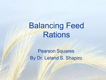 Balancing Feed Rations Pearson Squares By Dr. Leland S. Shapiro.