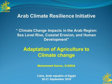 Arab Climate Resilience Initiative “ Climate Change Impacts in the Arab Region: Sea Level Rise, Coastal Erosion, and Human Development” Adaptation of Agriculture.