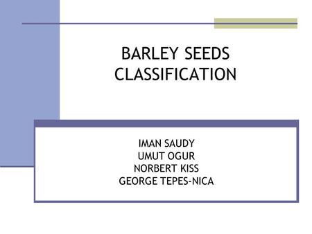 IMAN SAUDY UMUT OGUR NORBERT KISS GEORGE TEPES-NICA BARLEY SEEDS CLASSIFICATION.