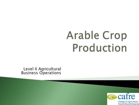 Level II Agricultural Business Operations.  Registration (1)  Crop production (7)  Plant health (3)  Business management (4)  IT (2)  Health and.