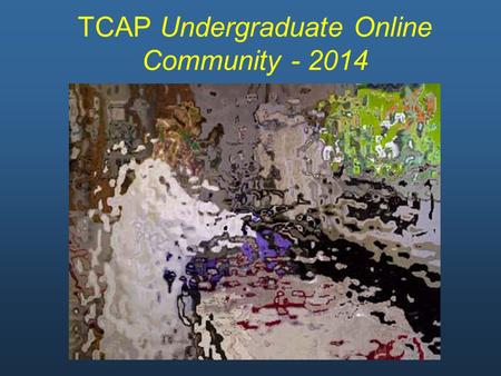 TCAP Undergraduate Online Community - 2014. Welcome! You need a headset to be heard. If you don’t have one, use the chat-box. To set up your headset: