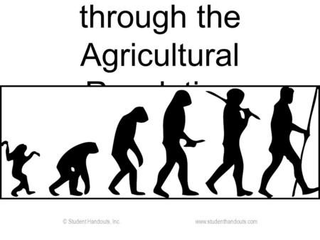Early Peoples through the Agricultural Revolution © Student Handouts, Inc. www.studenthandouts.com.