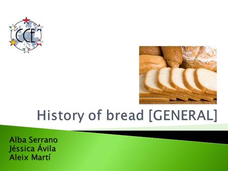 Alba Serrano Jéssica Ávila Aleix Martí.  Objective  Hypothesis  Bread an essential food  Introduction  HISTORY OF BREAD  STADISTICS.