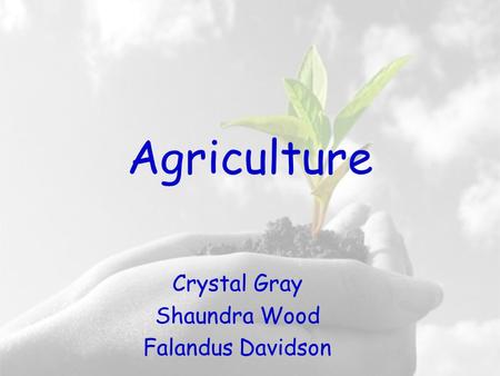 Agriculture Crystal Gray Shaundra Wood Falandus Davidson.