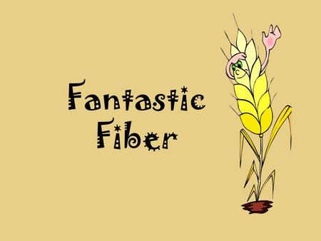 Fantastic Fiber. What’s So Good About Fiber? Fiber is also known as bulk or roughage. It helps promote digestion of food, as well as elimination of waste.
