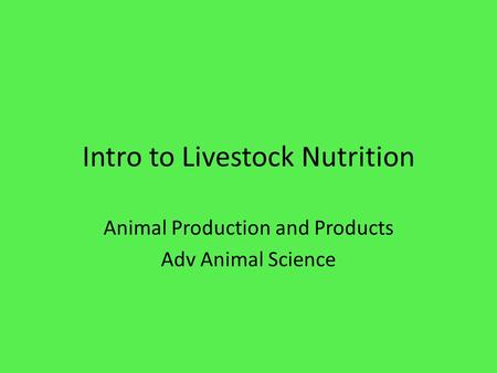 Intro to Livestock Nutrition Animal Production and Products Adv Animal Science.