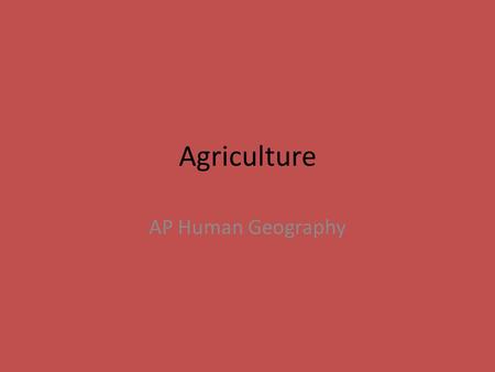 Agriculture AP Human Geography.