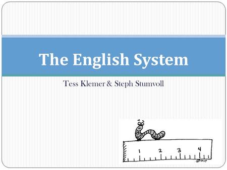 Tess Klemer & Steph Stumvoll The English System. What does this map mean to you?