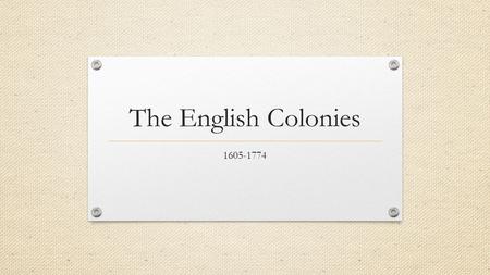 The English Colonies 1605-1774.