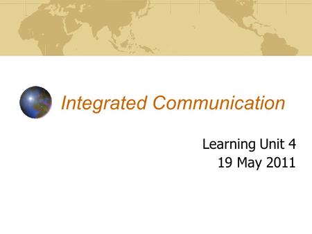 Integrated Communication Learning Unit 4 19 May 2011.